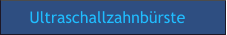 Ultraschallzahnbürste